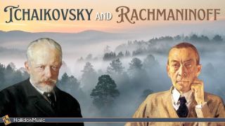 Tchaikovsky and Rachmaninoff - Classical Music